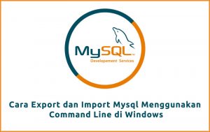 Cara Export dan Import Mysql Menggunakan Command Line di Windows